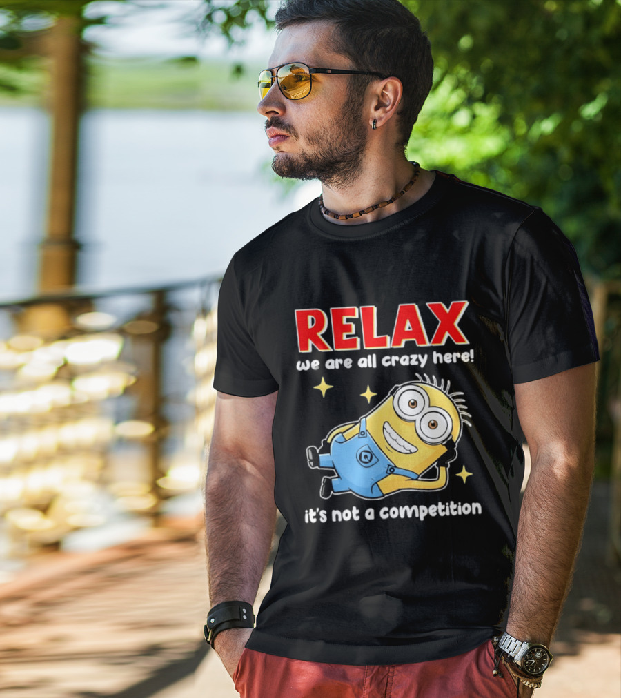 RELAX We Are All Crazy Here Minion It's Not A Competition T-Shirt