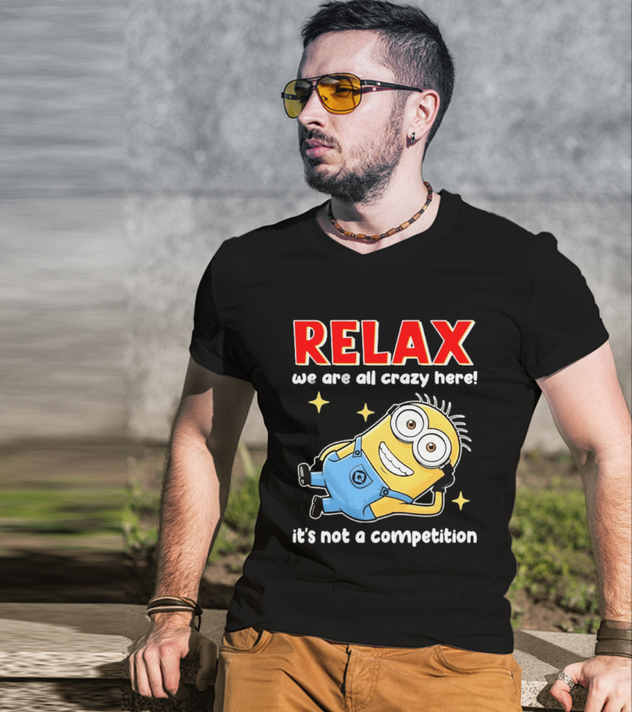 RELAX We Are All Crazy Here Minion It's Not A Competition T-Shirt