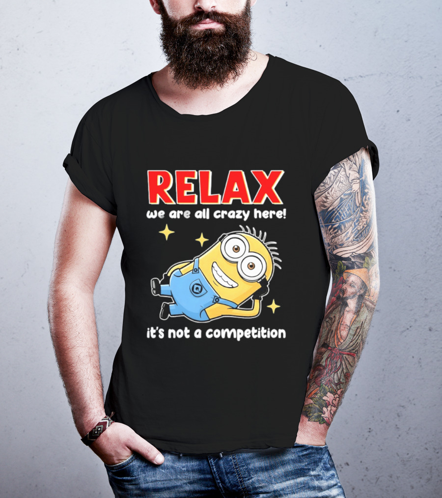 RELAX We Are All Crazy Here Minion It's Not A Competition T-Shirt