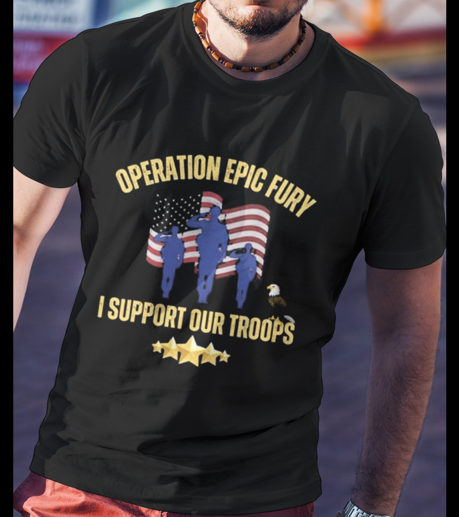 Operation Epic Fury I Support Our Troops Patriotic American Flag Soldiers Salute T-Shirt