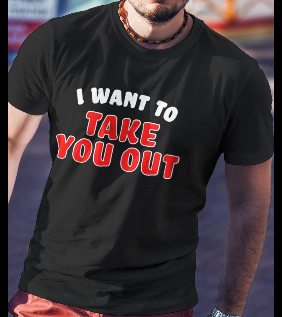 I Want To Take You Out White And Red T-Shirt