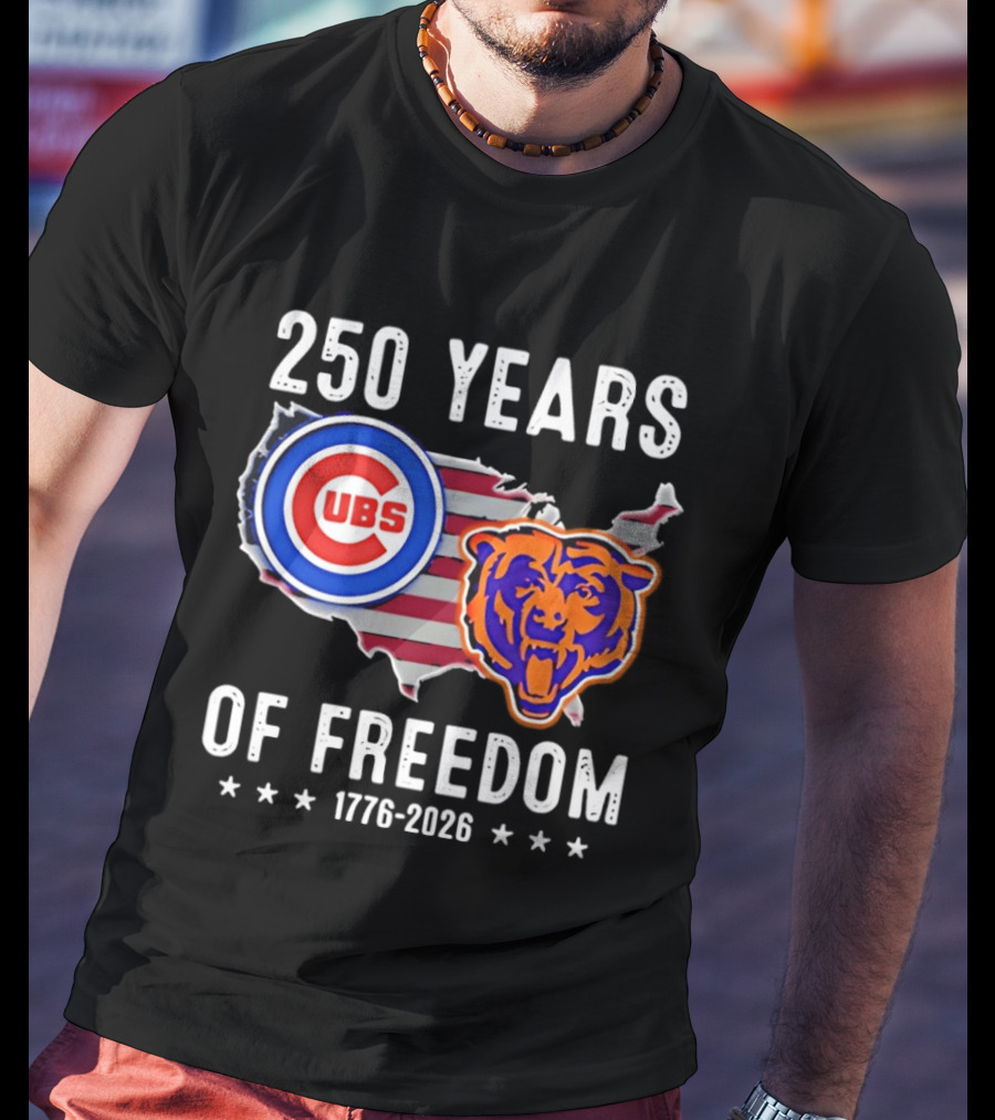 250 Years Of Freedom Chicago Cubs And Bears 1776 2026 T-Shirt