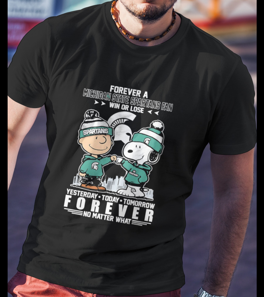 Forever A Michigan State Spartans Fan Charlie Brown And Snoopy Yesterday Today Tomorrow No Matter What T-Shirt
