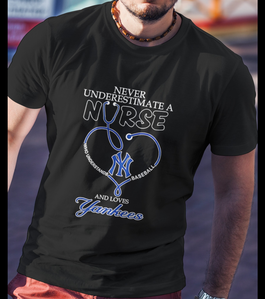 Never Underestimate A Nurse Who Understands Baseball And Loves Yankees T-Shirt