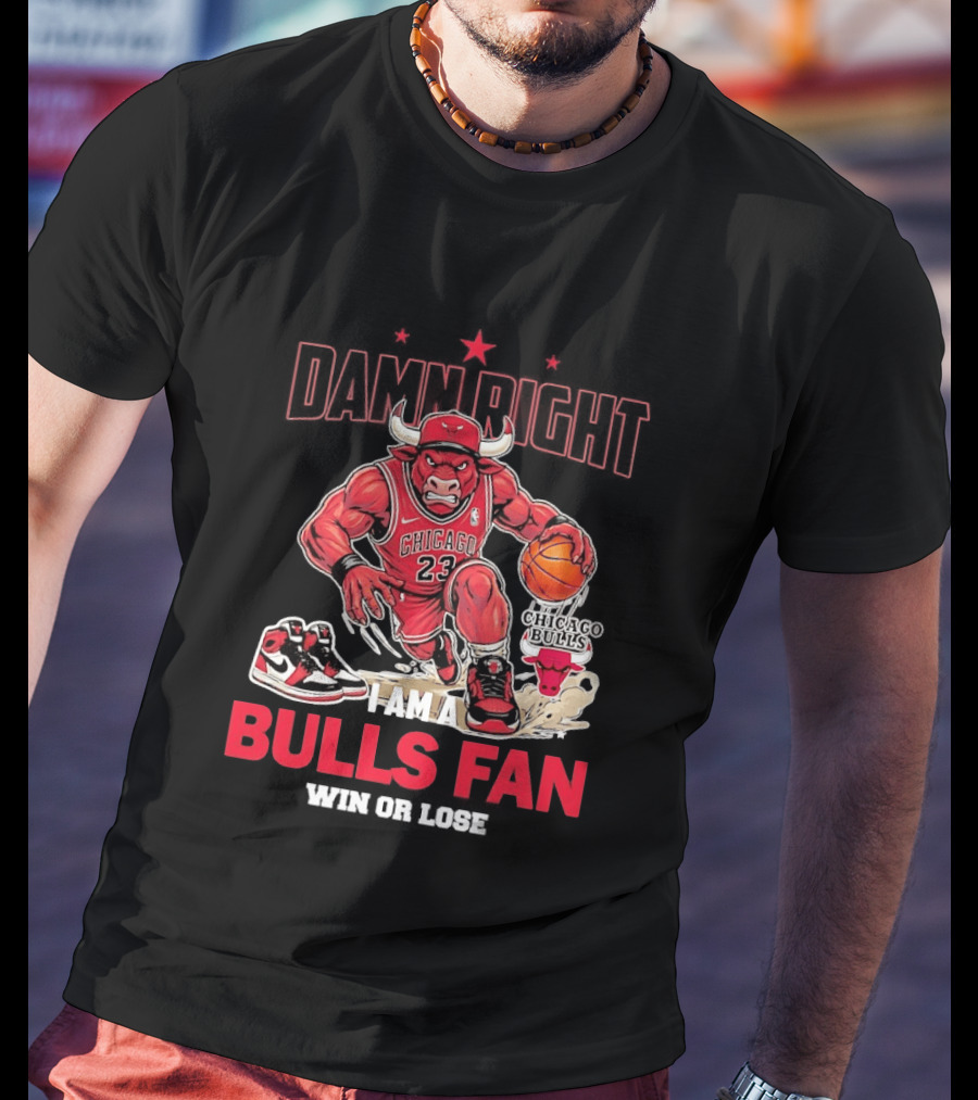 Damn Right I Am A Chicago Bulls Fan Win Or Lose T-Shirt