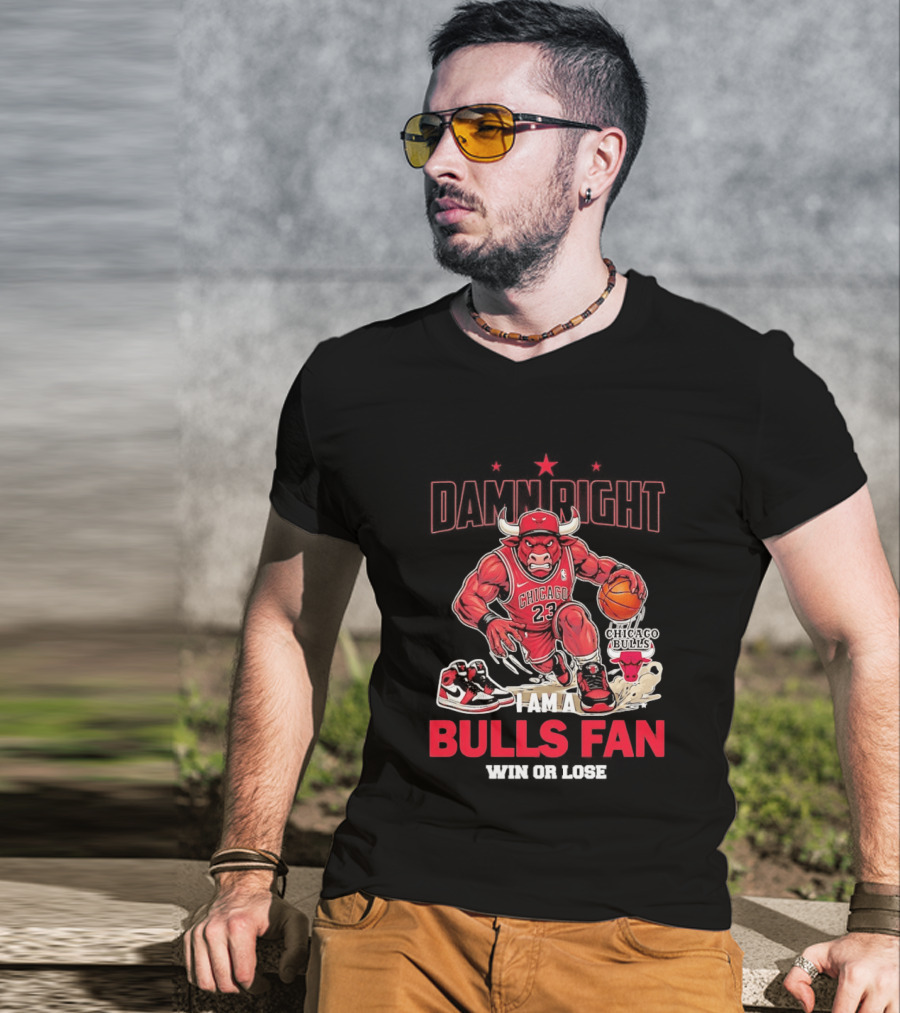 Damn Right I Am A Chicago Bulls Fan Win Or Lose T-Shirt