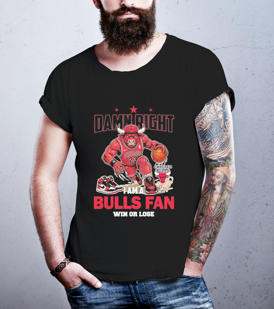 Damn Right I Am A Chicago Bulls Fan Win Or Lose T-Shirt
