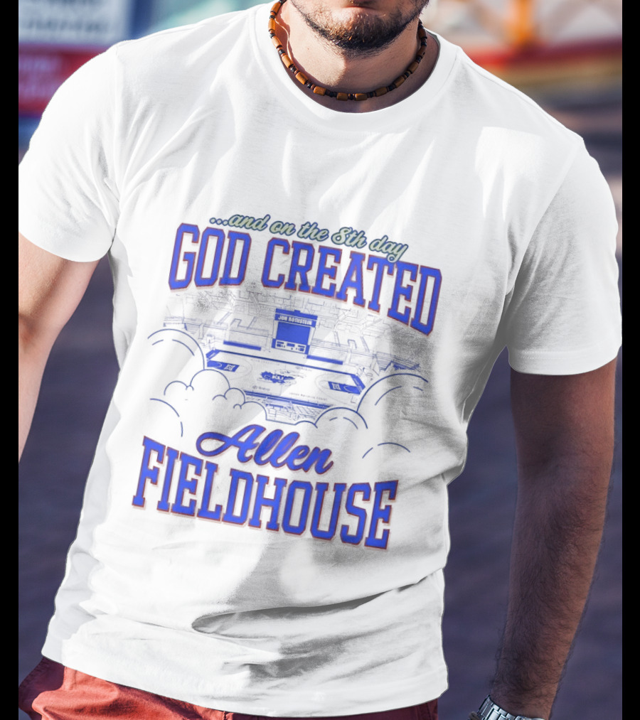 God Created Allen Fieldhouse And On The 8th Day T-Shirt