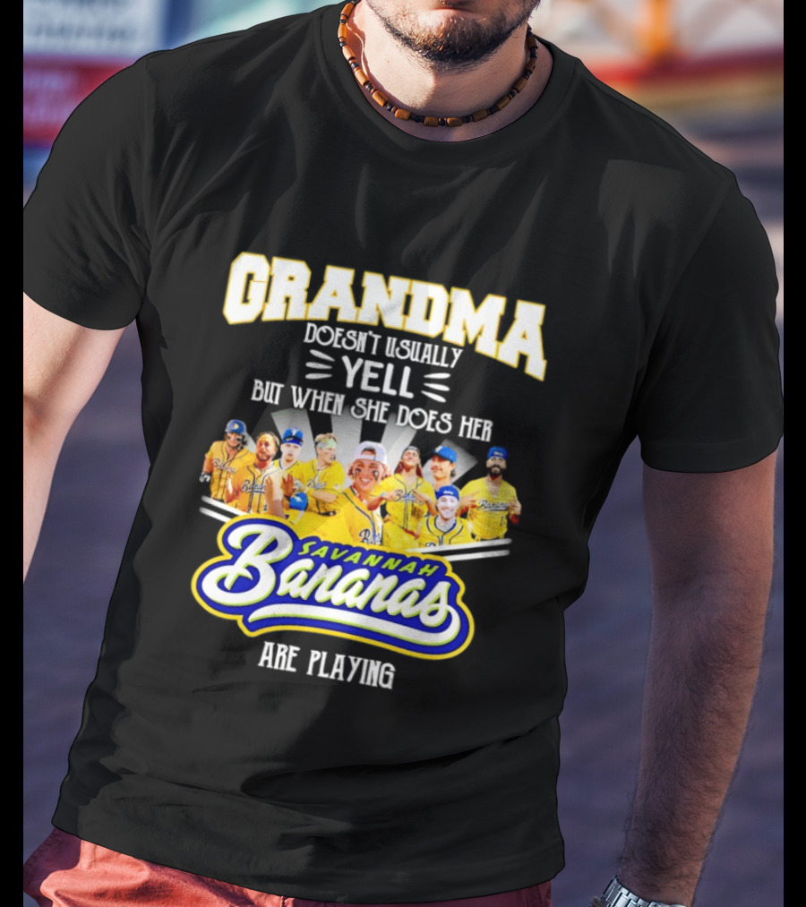 Grandma Doesn't Usually Yell Savannah Bananas Are Playing T-Shirt
