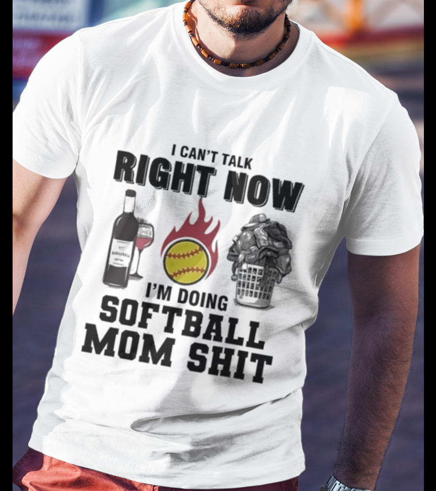 I Can't Talk Right Now I'm Doing Softball Mom Shit Wine Bottle And Flaming Softball Image T-Shirt