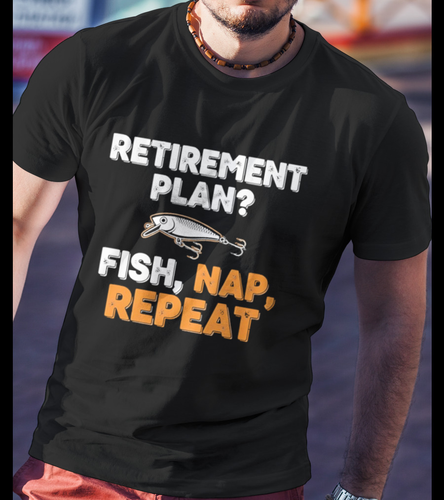 Retirement Plan Fish Nap Repeat Fishing Lure Retirement Humor T-Shirt