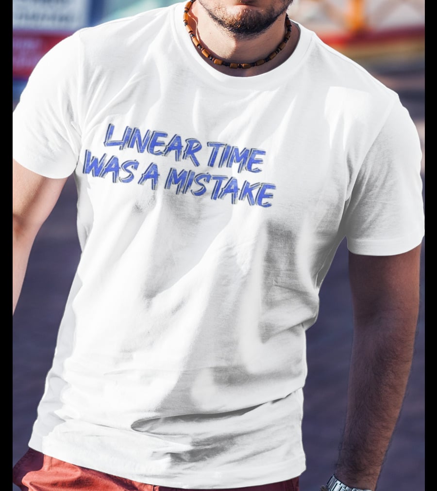 Linear Time Was A Mistake Retro Pop Culture Phrase T-Shirt