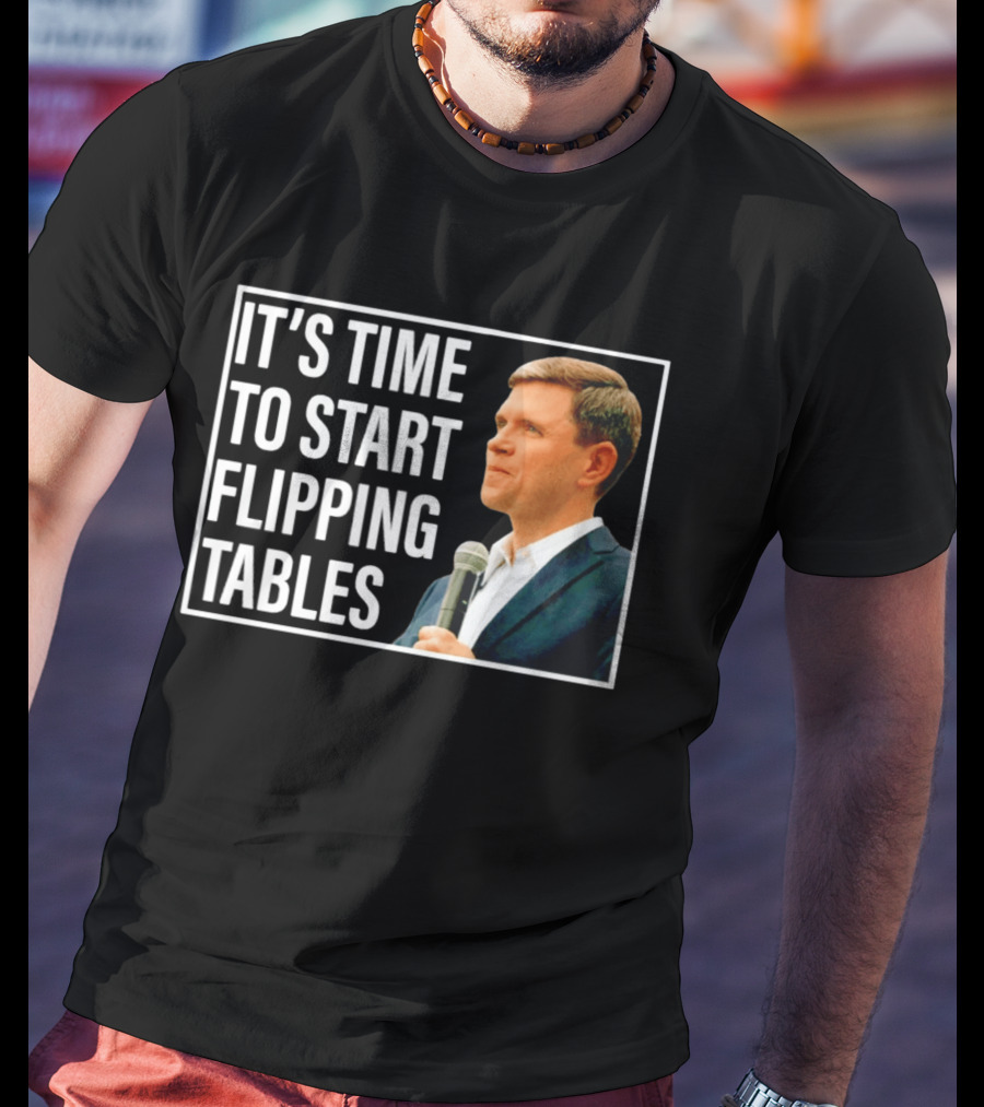 Talarico For Senate 2026 It's Time To Start Flipping Tables T-Shirt