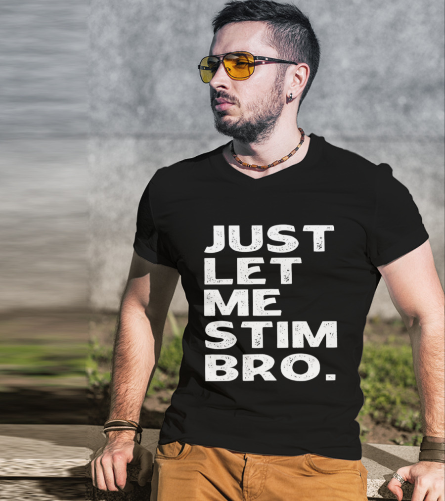 Just Let Me Stim Bro T-Shirt