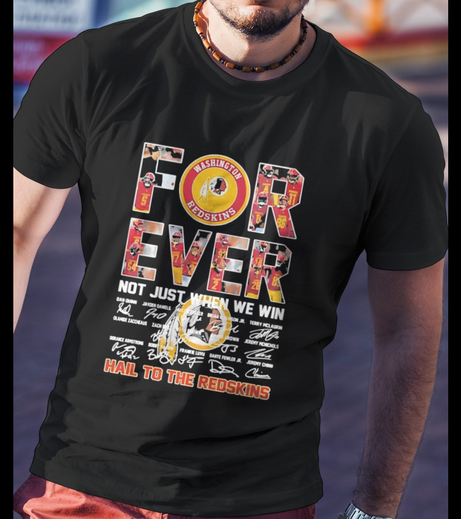 Washington Redskins Forever Not Just When We Win Hail To The Redskins Signatures T-Shirt