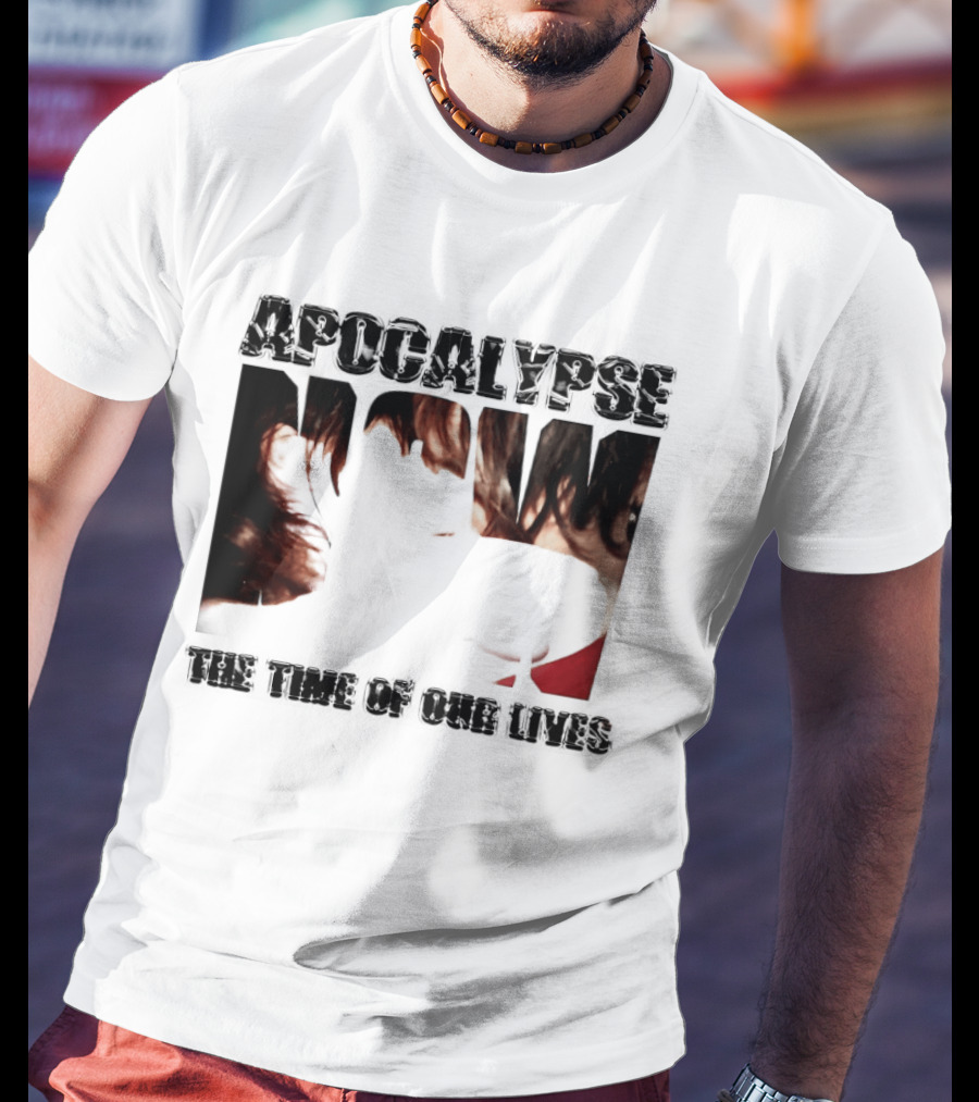 Apocalypse The Time Of Our Lives Eye Catching Bold Text With Intense T-Shirt