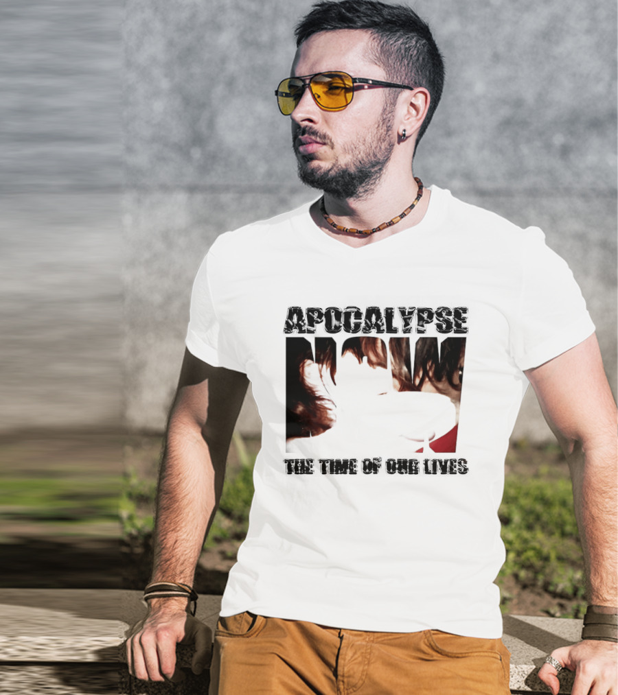 Apocalypse The Time Of Our Lives Eye Catching Bold Text With Intense T-Shirt