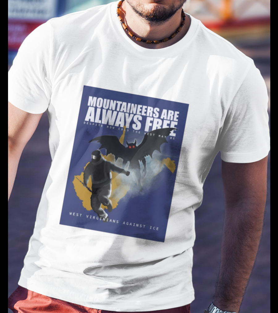 Mountaineers Are Always Free West Virginians Against Ice Despite How Cold The West May Be T-Shirt