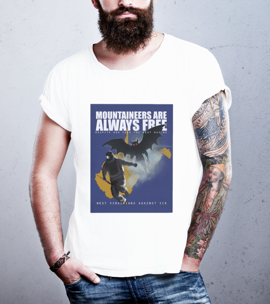Mountaineers Are Always Free West Virginians Against Ice Despite How Cold The West May Be T-Shirt
