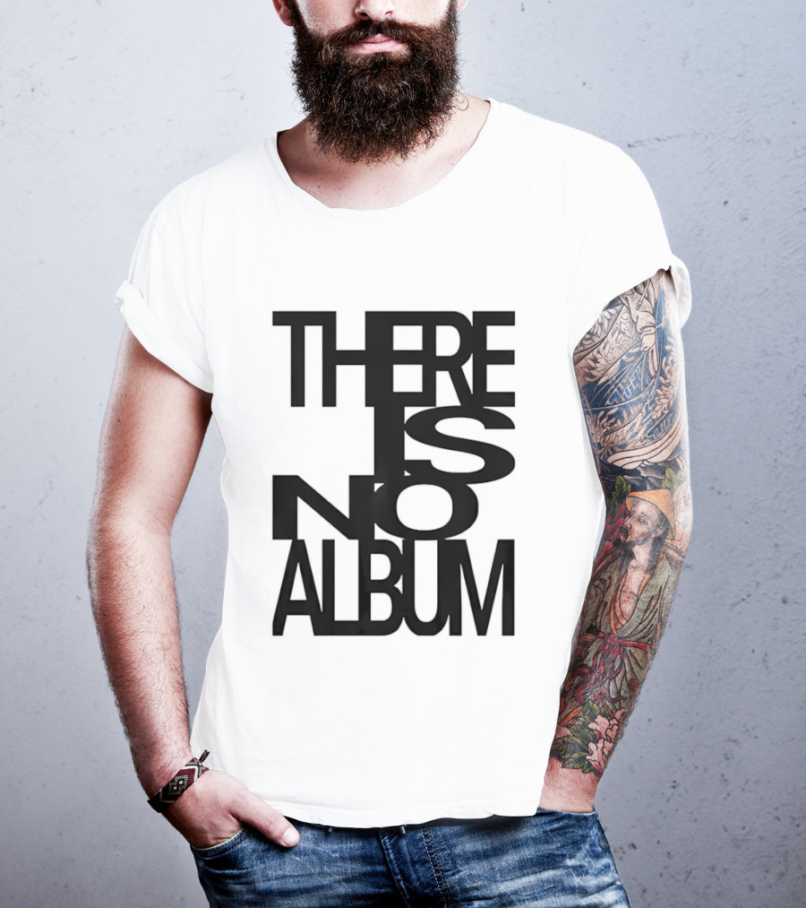 There Is No Album T-Shirt