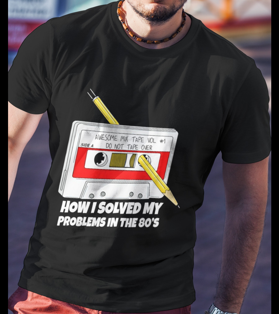 Cassette Tape Pencil Trick How I Solved My Problems In The 80s T-Shirt