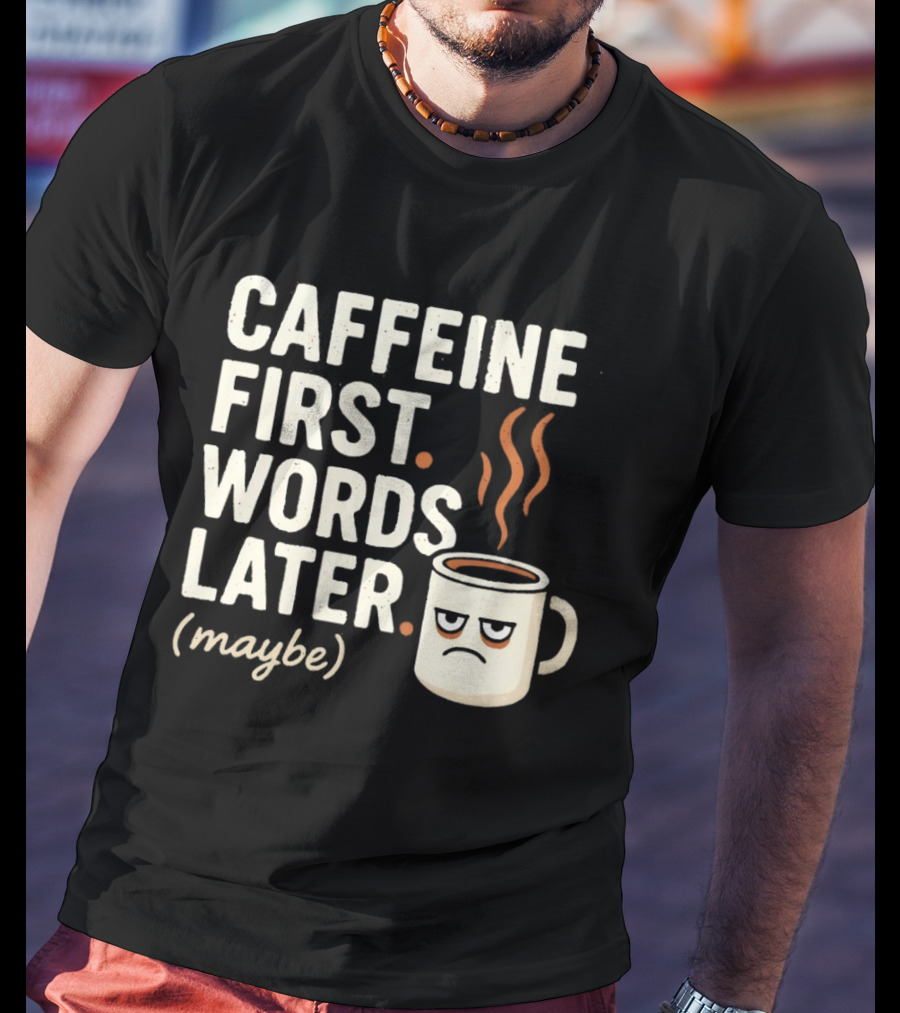 Caffeine First Words Later Maybe Grumpy Coffee T-Shirt