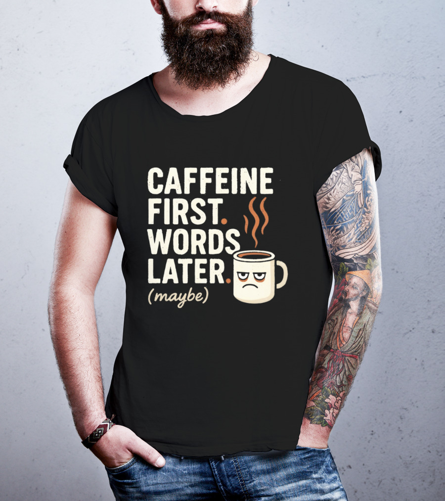 Caffeine First Words Later Maybe Grumpy Coffee T-Shirt