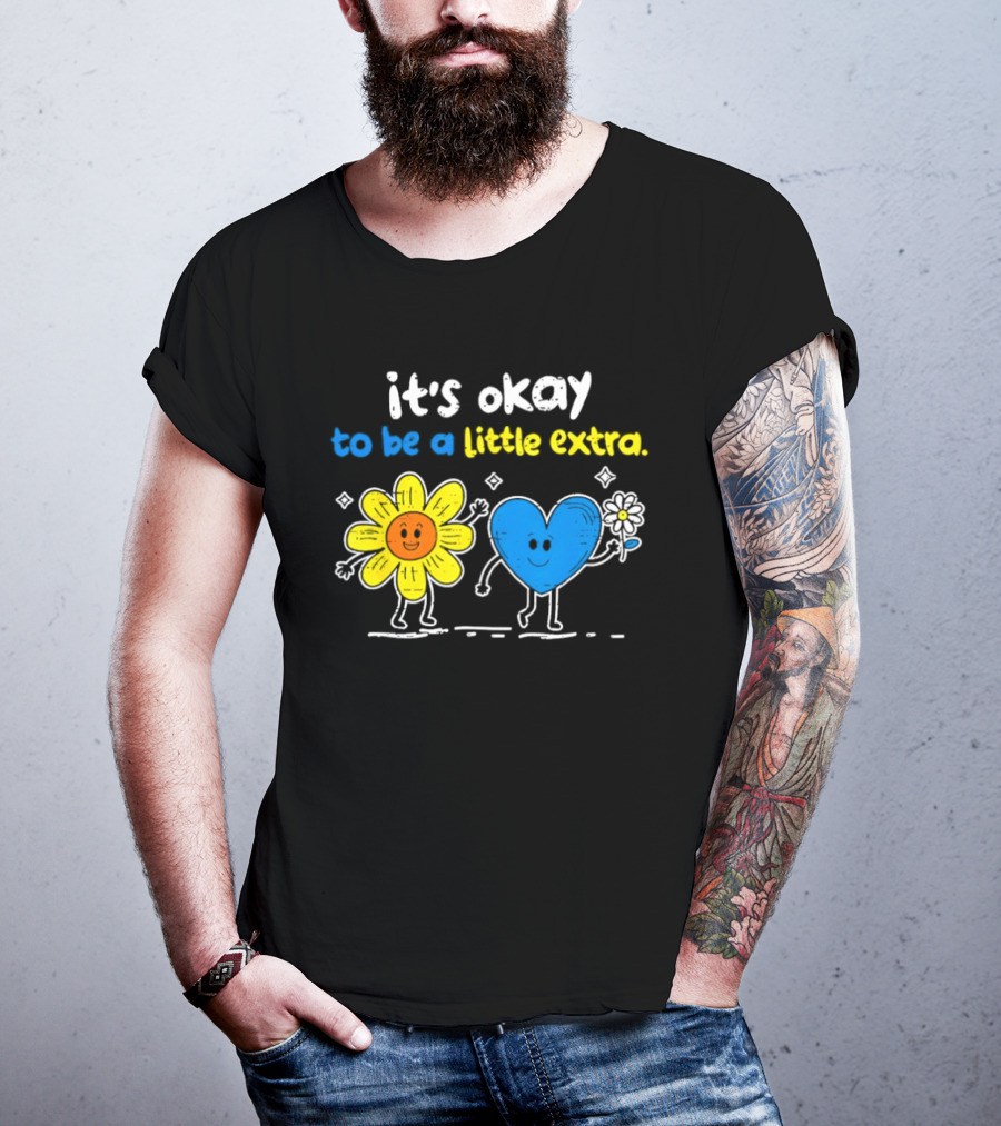 It's Okay To Be A Little Extra Down Syndrome Awareness T-Shirt