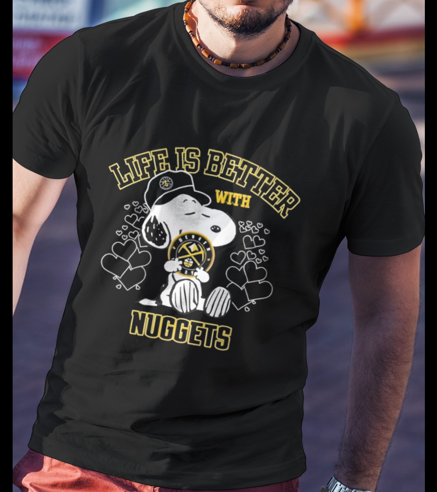 Snoopy Life Is Better With Denver Nuggets T-Shirt