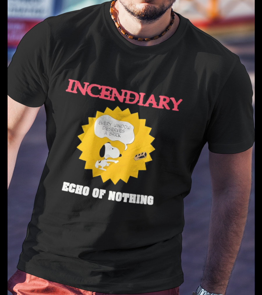 Incendiary Snoopy Every Window Deserves A Brick Echo Of Nothing T-Shirt