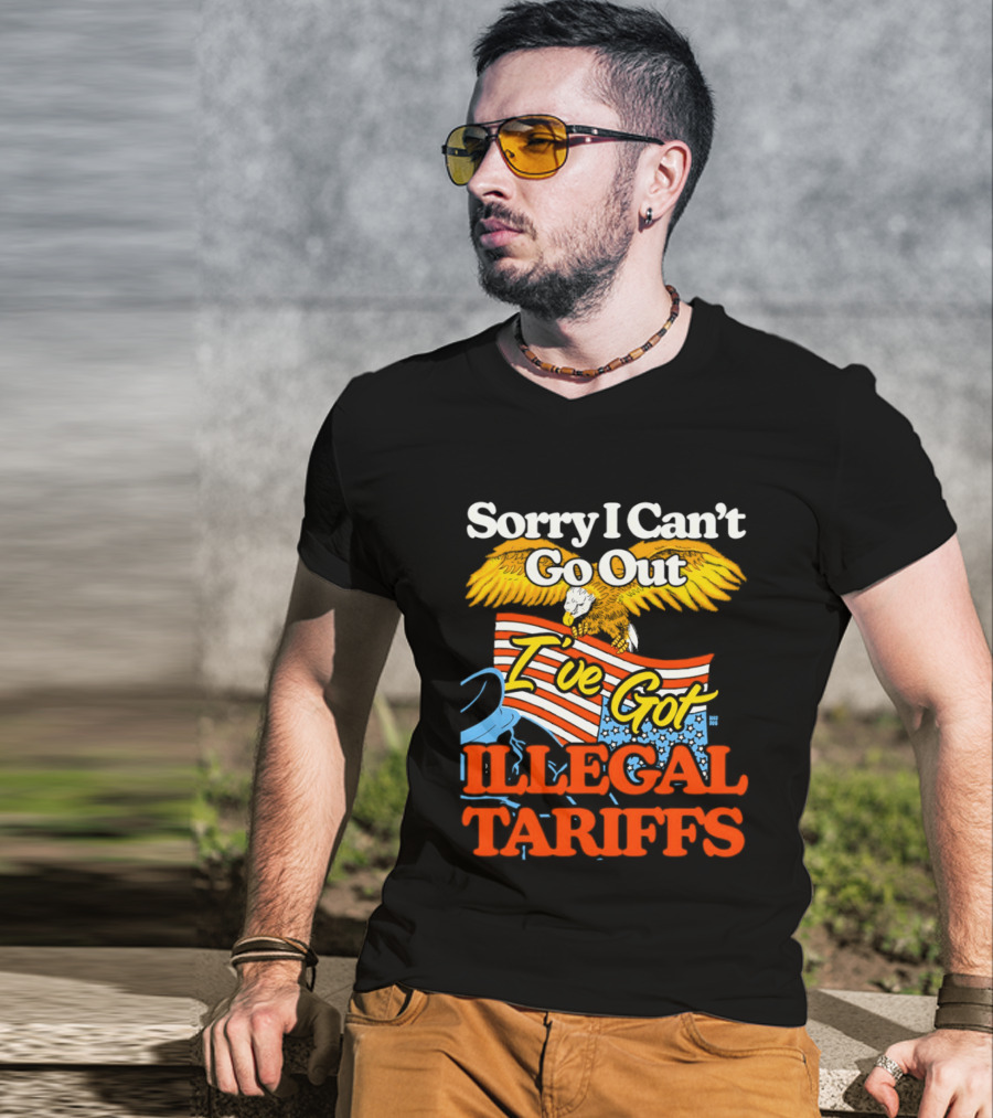Sorry I Can't Go Out I've Got Illegal Tariffs Eagle Flag T-Shirt