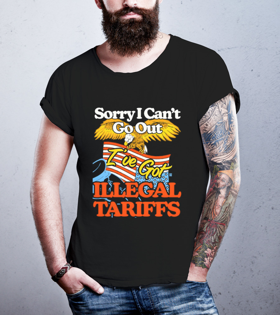 Sorry I Can't Go Out I've Got Illegal Tariffs Eagle Flag T-Shirt