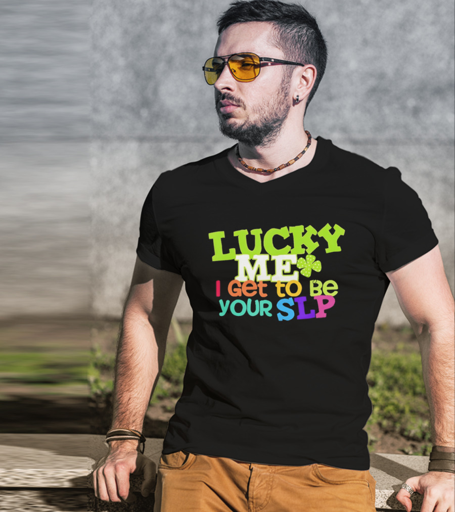 Lucky Me I Get To Be Your SLP Speech Teacher Clover T-Shirt