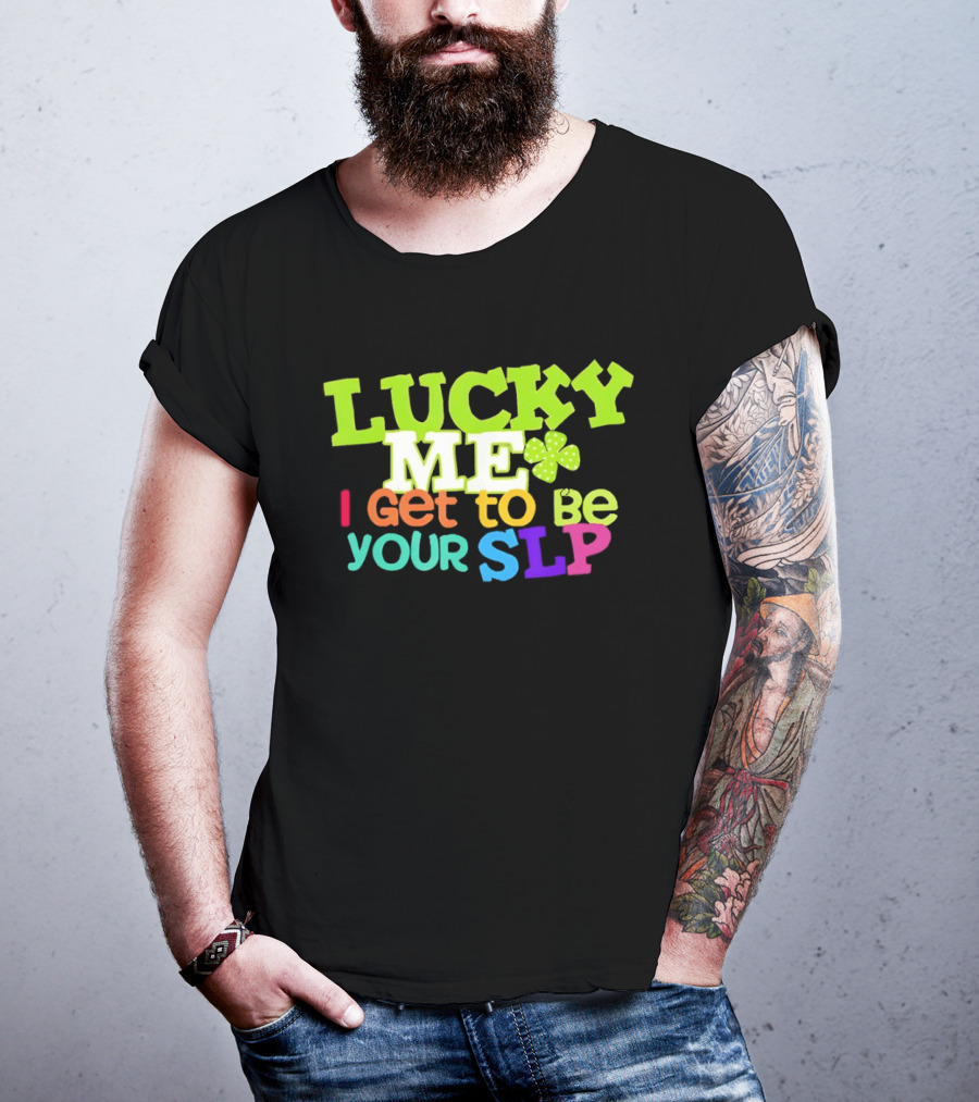 Lucky Me I Get To Be Your SLP Speech Teacher Clover T-Shirt