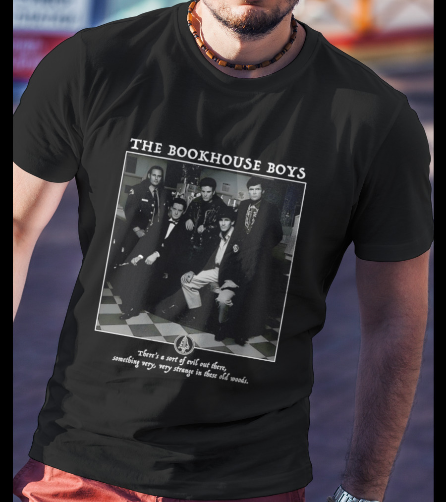 The Bookhouse Boys There's A Sort Of Evil Out There Something Very Very Strange In These Old Woods T-Shirt