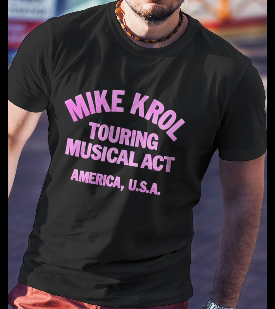 Mike Krol Touring Musical Act America USA T-Shirt