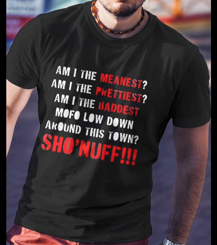 The Last Dragon Am I The Meanest Prettiest Baddest Mofo Sho'nuff T-Shirt