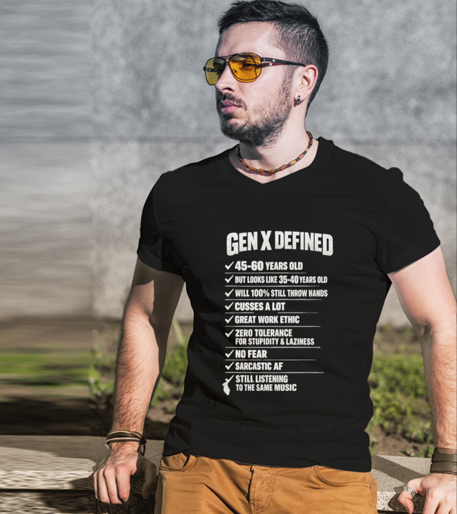 Gen X Defined 45 60 Years Old Looks Like 35 40 No Fear Great Work Ethic Sarcastic AF T-Shirt