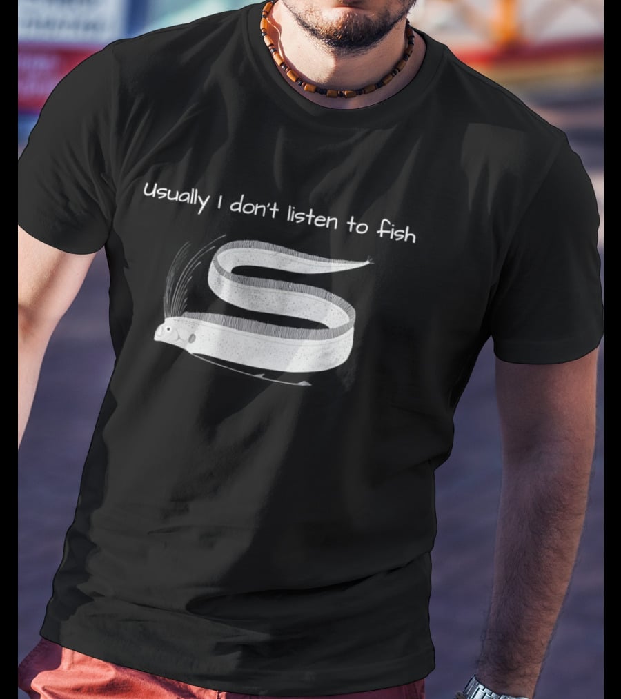 Usually I Don't Listen To Fish Translucent Eel T-Shirt