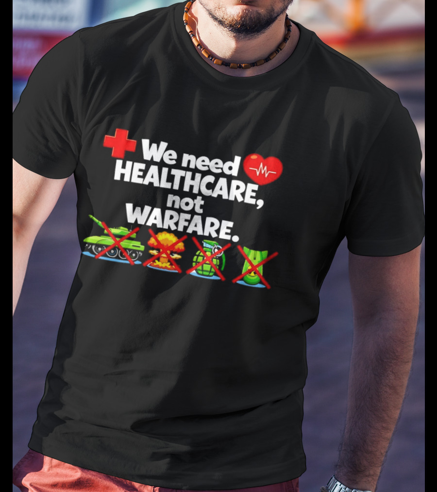 We Need Healthcare Not Warfare Peace Heart Red Cross Tank Explosion Medical T-Shirt