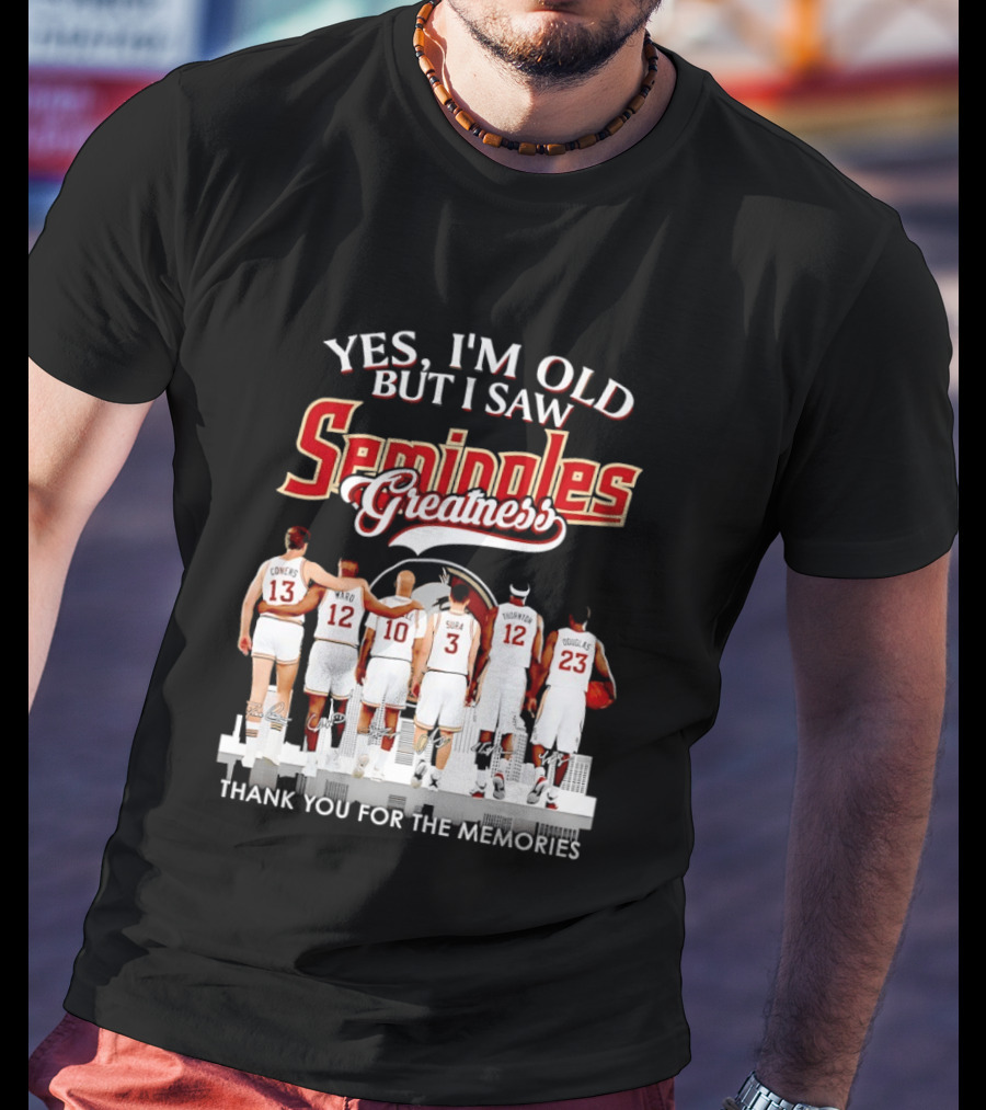 Yes I'm Old But I Saw Seminoles Greatness Thank You For The Memories T-Shirt