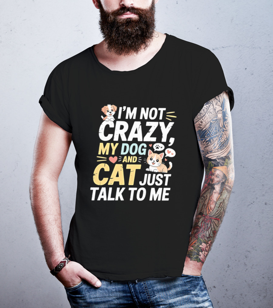 I'm Not Crazy My Dog And Cat Just Talk To Me Funny Pet Lovers T-Shirt