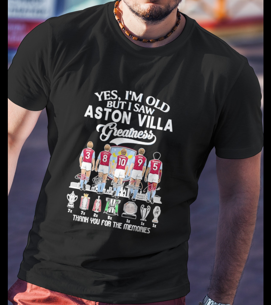 Yes I'm Old But I Saw Aston Villa Greatness Thank You For The Memories T-Shirt