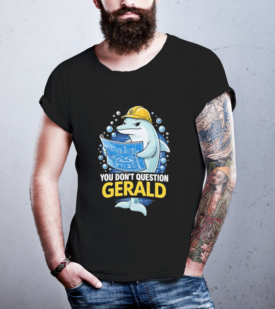 You Don't Question Gerald Blueprint Hard Hat Dolphin T-Shirt
