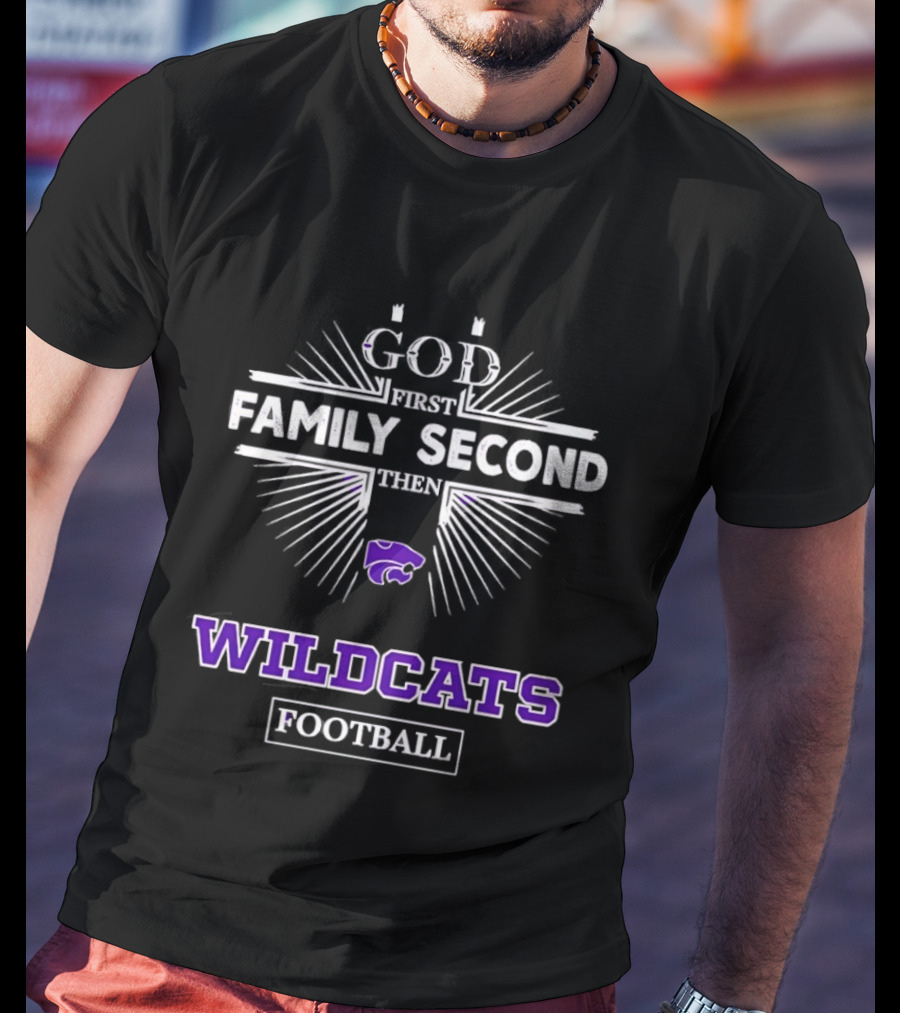 God First Family Second Then Wildcats Football Kansas State Wildcats T-Shirt