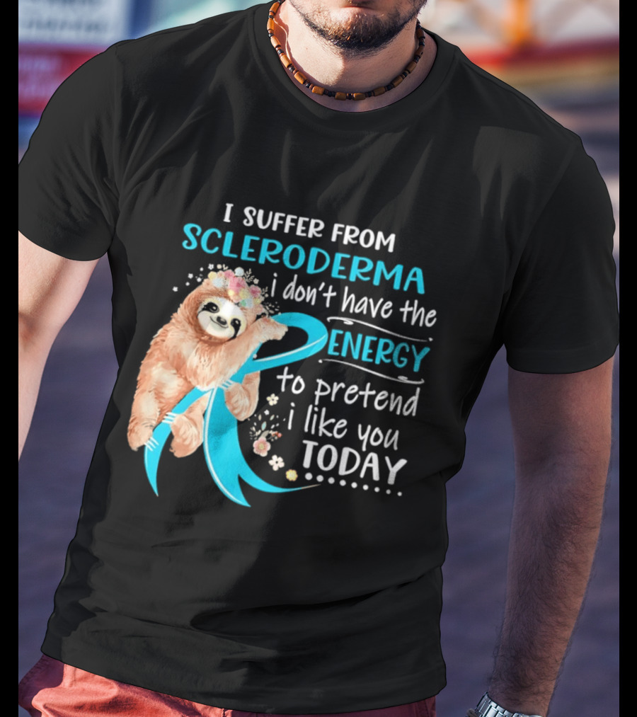 Scleroderma Awareness Sloth I Don't Have The Energy To Pretend Today T-Shirt