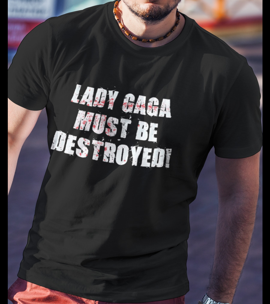 Lady Gaga Must Be Destroyed Bold Distressed Text Red Splatter T-Shirt