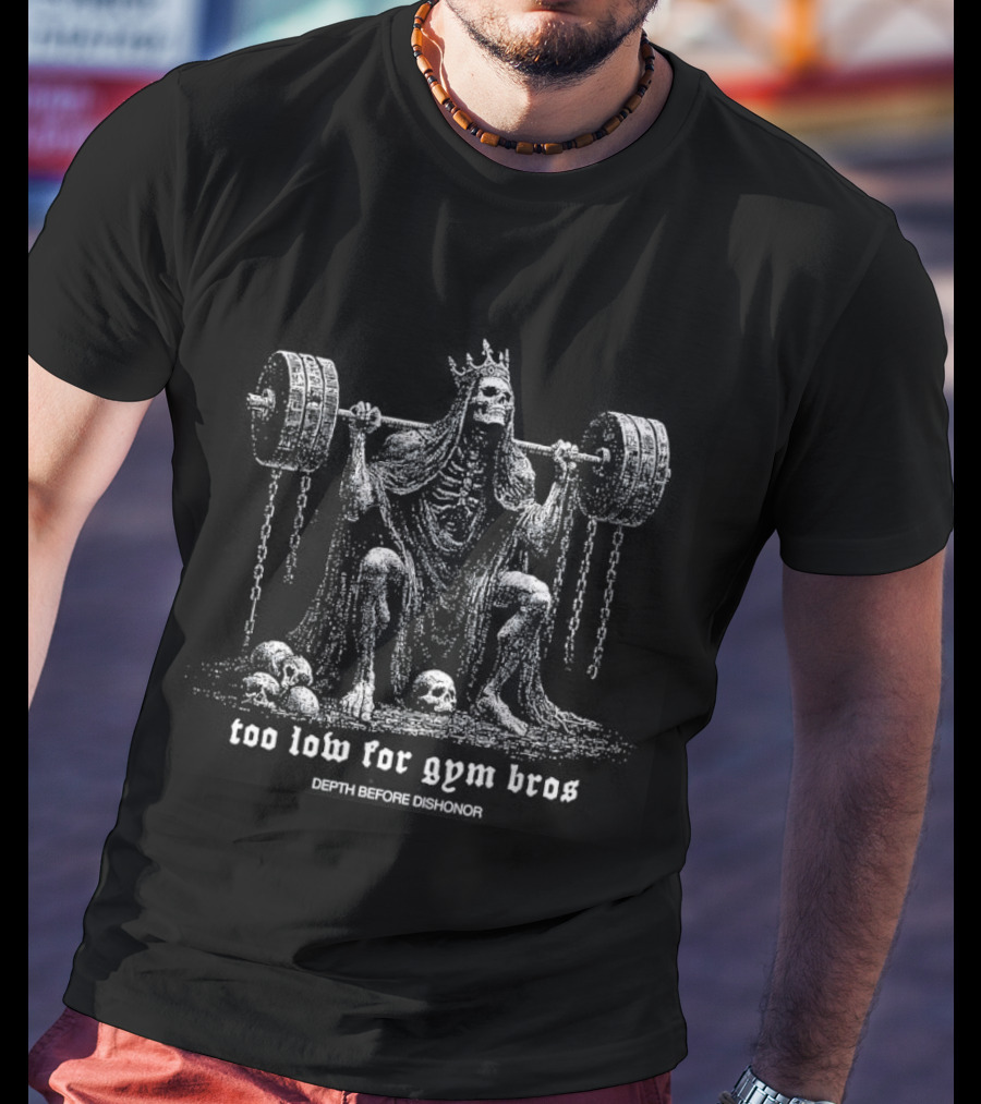 Skeleton Too Low For Gym Bros Depth Before Dishonor Pun T-Shirt