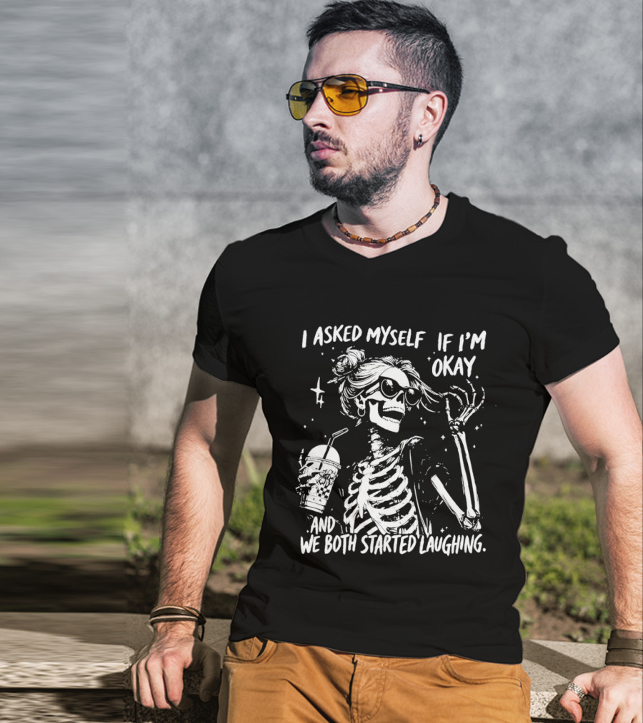 Skeleton With Sunglasses I Asked Myself If I'm Okay And We Both Started Laughing T-Shirt