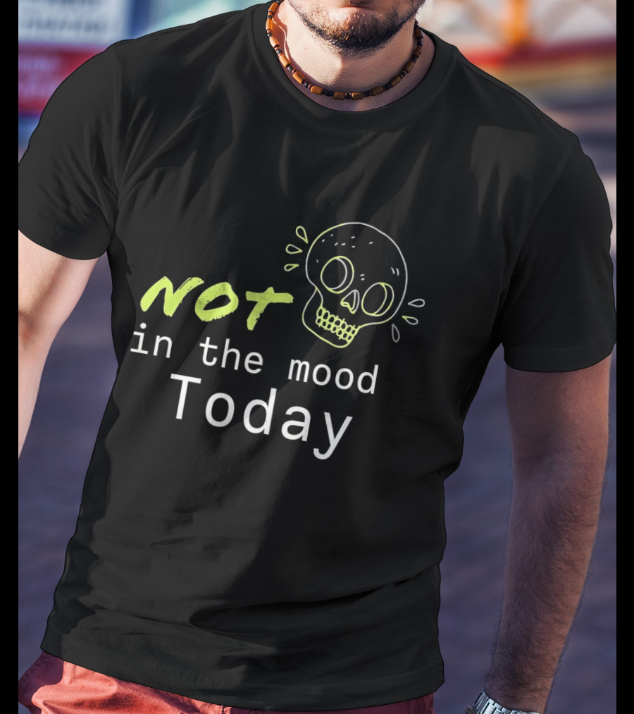 Skull Not In The Mood Today Skeleton Head T-Shirt